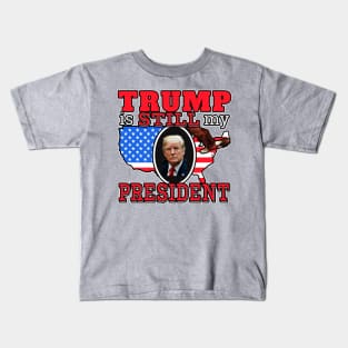 TRUMP IS STILL MY PRESIDENT |  Conservative Design Donald Trump Mug, Sticker and More Kids T-Shirt